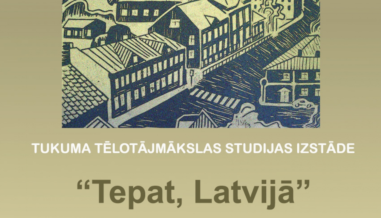 Tukuma Tēlotājmakslas studijas izstāde "Tepat, Latvijā"