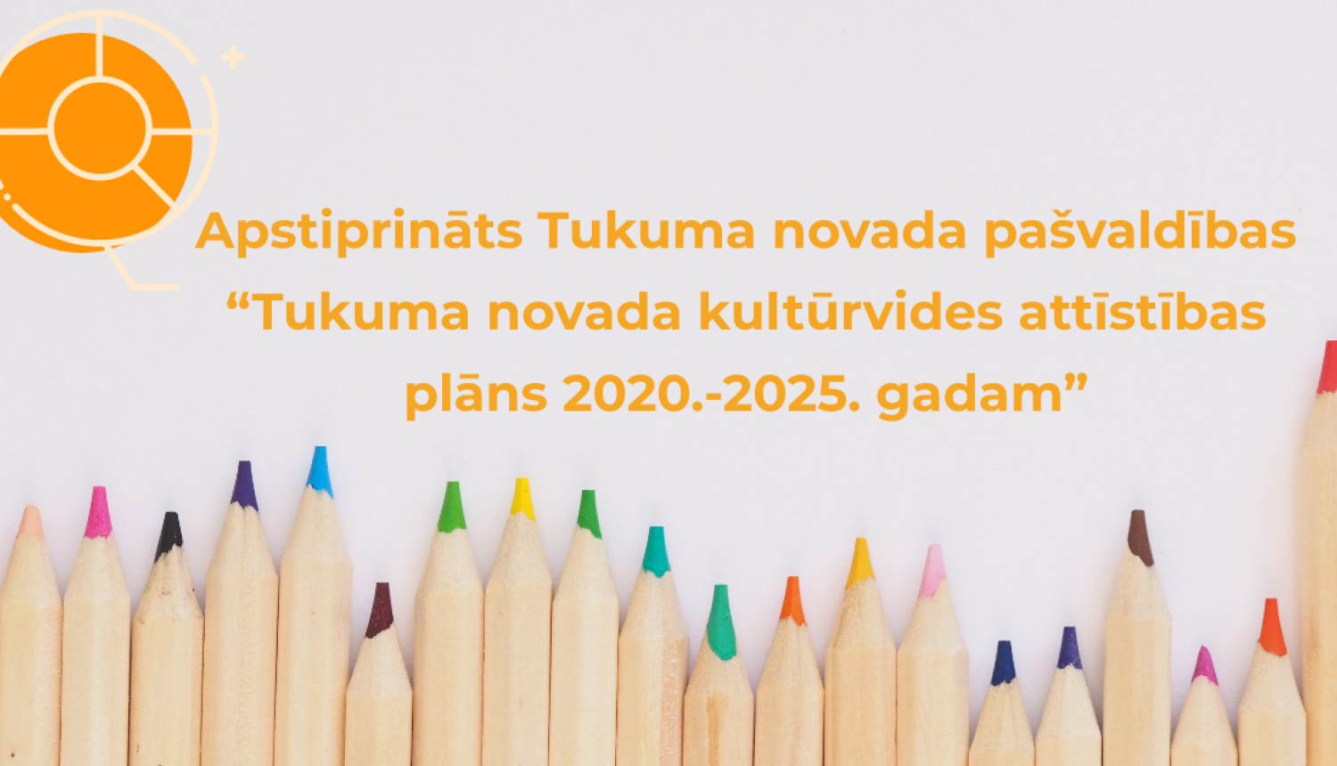 Apstiprināts Tukuma novada pašvaldības vidēja termiņa attīstības plānošanas dokuments “Tukuma novada kultūrvides attīstības plāns 2020.-2025. gadam”